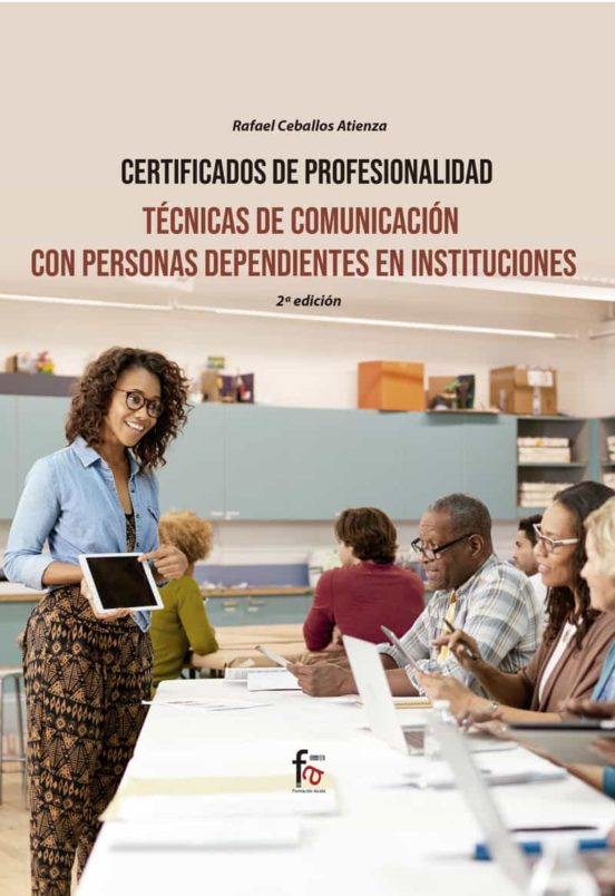 Técnicas De Comunicación Con Personas Dependientes En Instituciones. 2.ª Ed