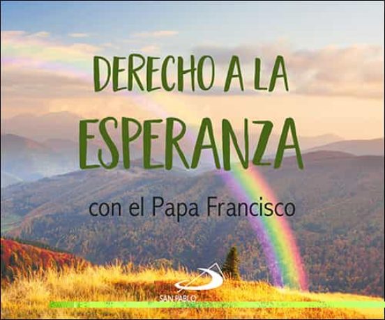 Derecho A La Esperanza: Con El Papa Francisco