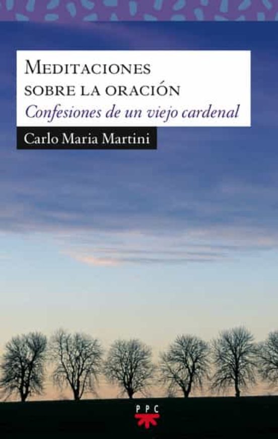 Meditaciones Sobre La Oracion: Confesiones De Un Viejo Cardenal