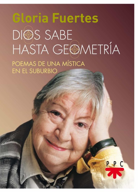 Dios Sabe Hasta Geometria: Poemas De Una Mistica En El Suburbio