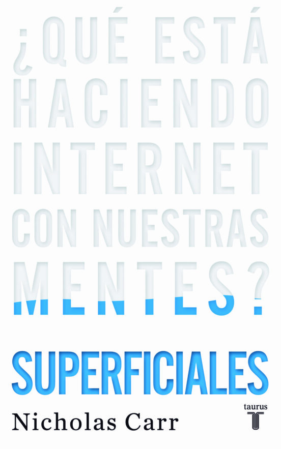 Superficiales: ¿que Esta Haciendo Internet Con Nuestras Mentes?