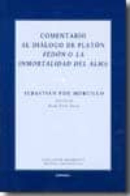 Comentario Al Diálogo De Platón Felón O La Inmortalidad Del Alma