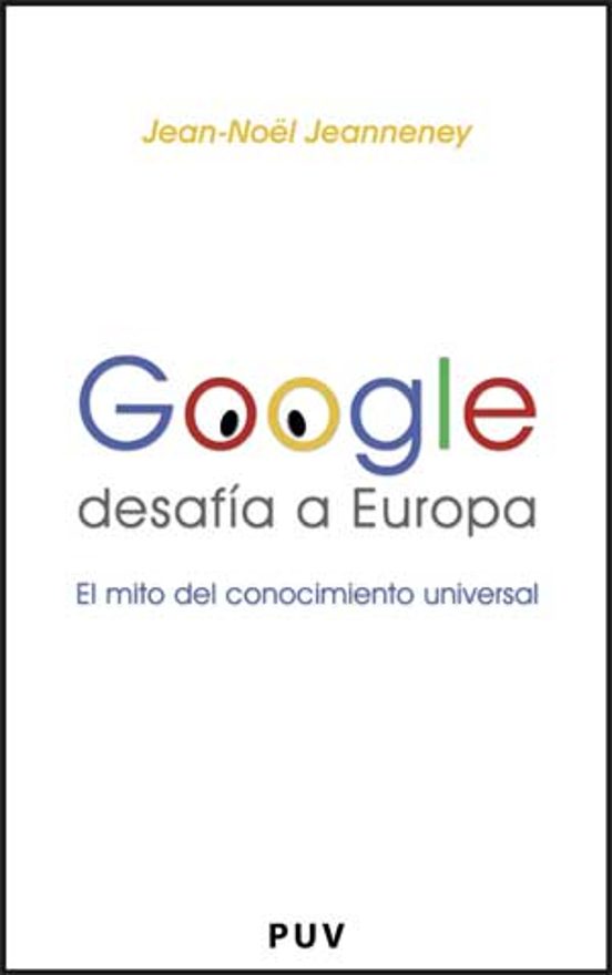 Google Desafia Europa: El Mito Del Conocimiento Universal