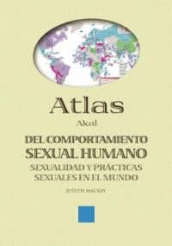 Atlas Akal Del Comportamiento Sexual Humano: Sexualidad Y Practic As S