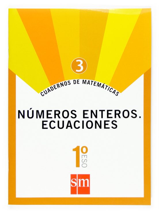 Cuaderno Matematicas 3: Numeros Enteros. Ecuaciones 1º Eso