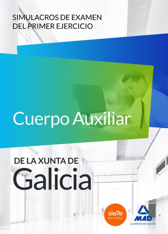 Cuerpo Auxiliar De La Xunta De Galicia. Simulacros De Examen Del Primer Ejercicio