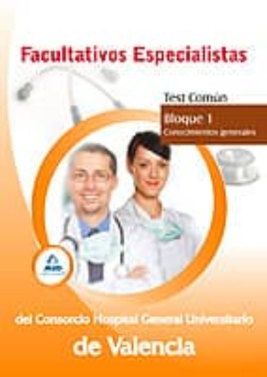 Facultativos Especialistas Del Consorcio Hospital General Universitario De Valencia. Test Común.Bloque 1. Conocimientos Generales