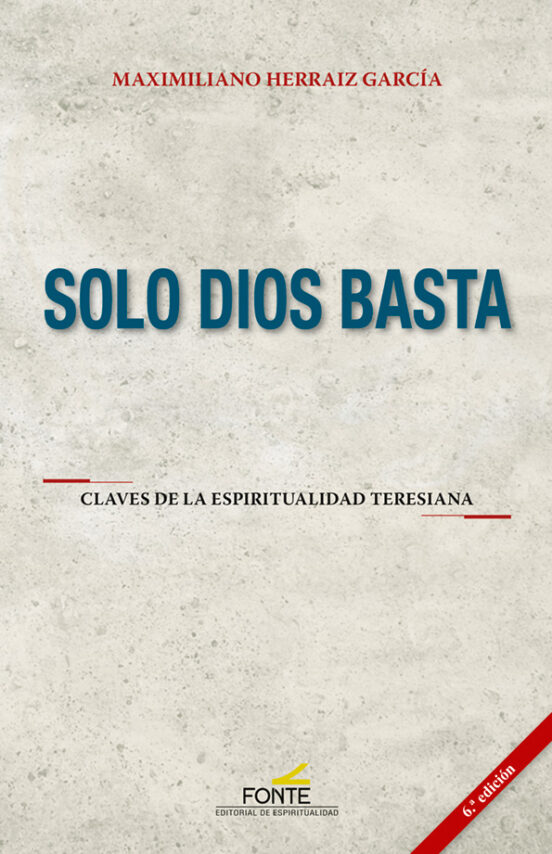 Solo Dios Basta. Clave De La Espiritualidad Teresiana