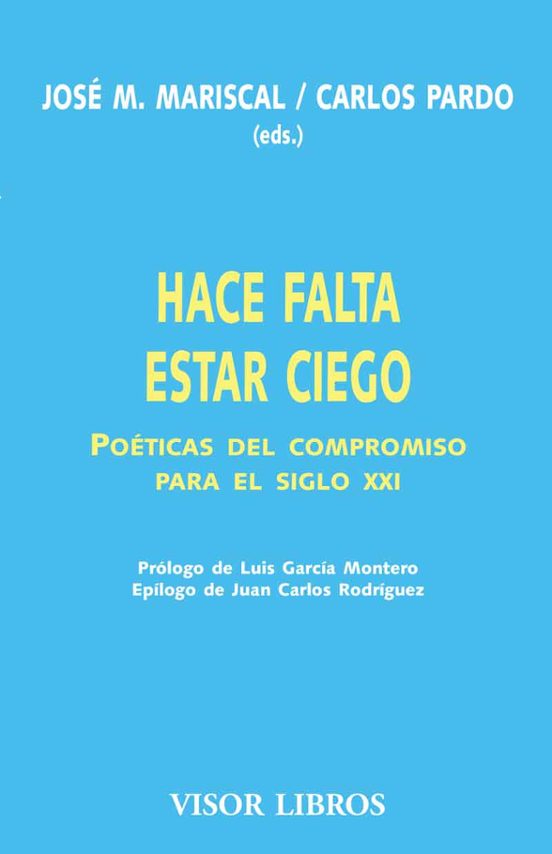 Hace Falta Estar Ciego: Poeticas Del Compromiso Para El Siglo Xxi