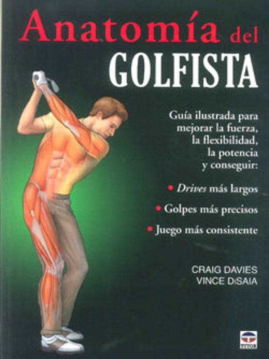 Anatomia del Golfista: Guia Ilustrada para Mejorar la Fuerza la Flexib