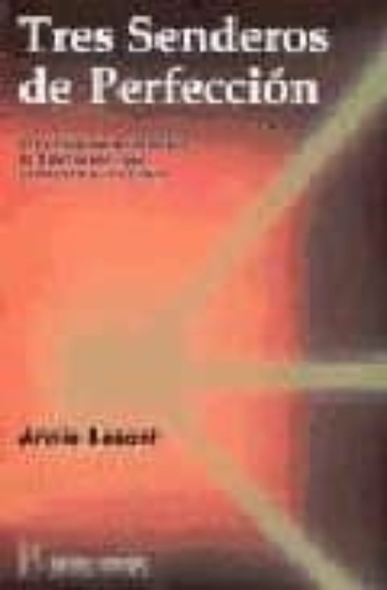 Tres Senderos De Perfeccion: Tres Vias Para Alcanzar La Liberacio N Qu
