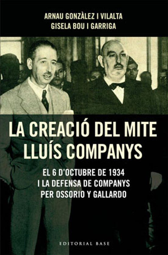 La Creacio Del Mite De Lluis Companys: El 6 D Octubre De 1934 I L A De