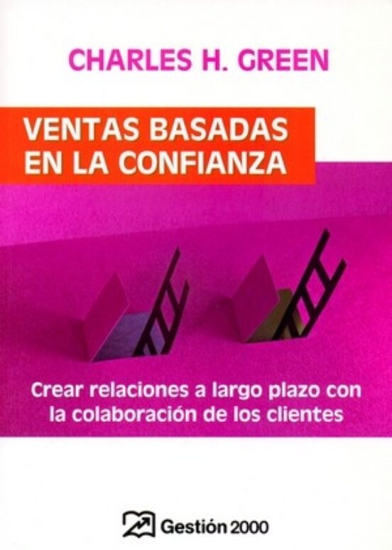 Ventas Basadas En La Confianza: Crear Relaciones A Largo Plazo Co N La