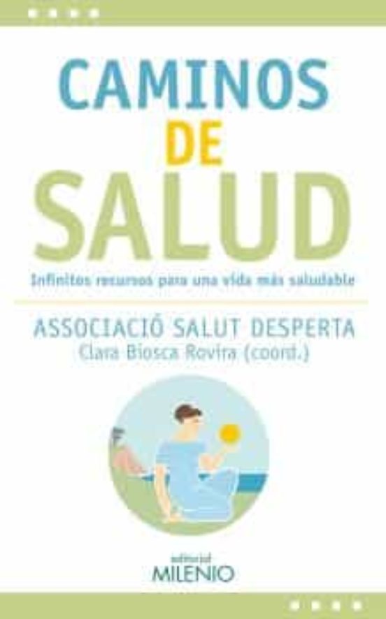 Caminos De Salud. Infinitos Recursos Para Una Vida Más Saludable