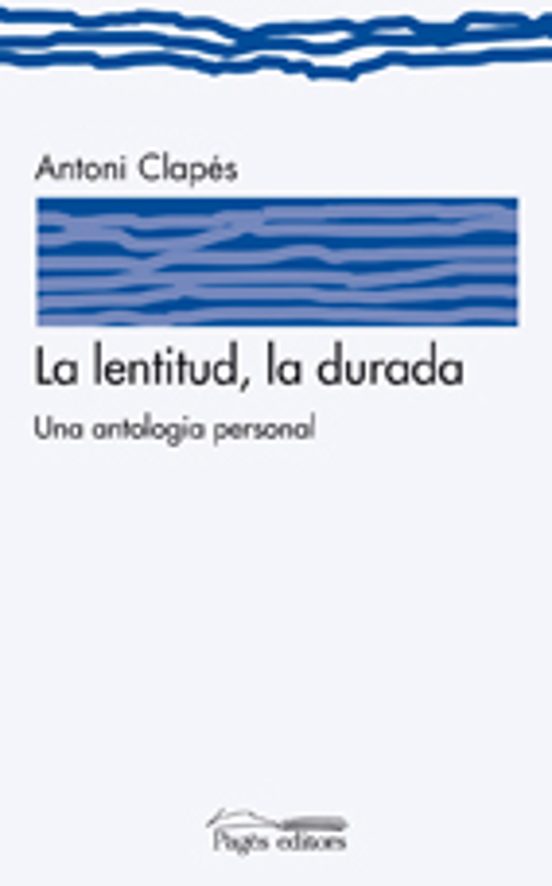 La Lentitud La Durada. Una Antologia Personal