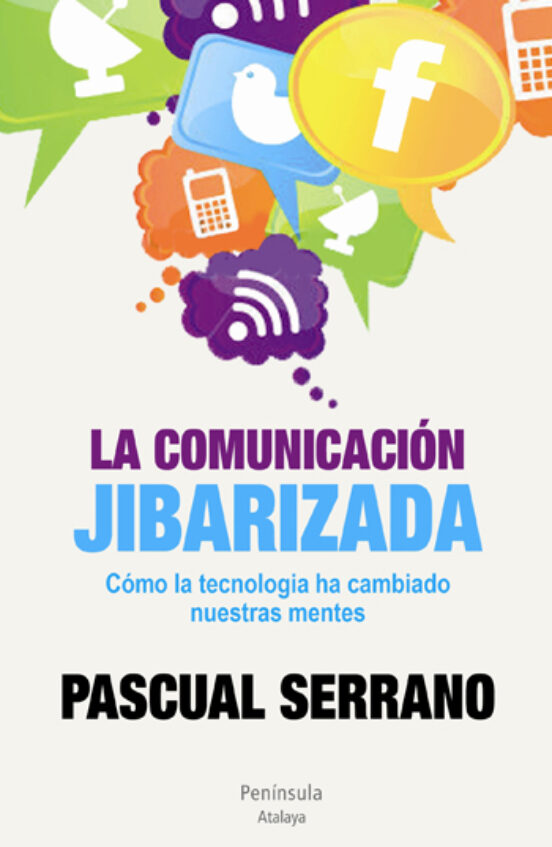 La Comunicacion Jibarizada: Como La Tecnologia Ha Cambiado Nuestr As M