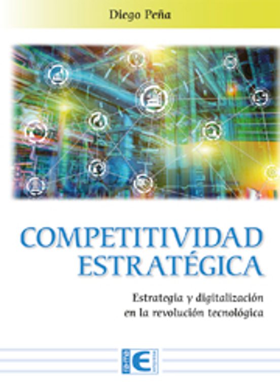 Competitividad Estrategica: Estrategia Y Digitalizacion En La Revoluci