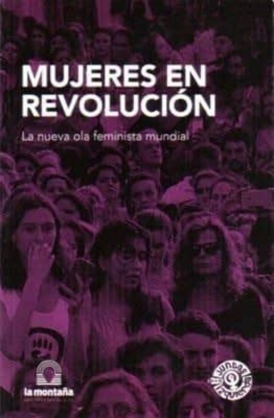 Mujeres En Revolucion: La Nueva Ola Feminista Mundial