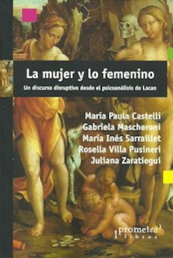 La Mujer Y Lo Femenino: Un Discurso Disruptivo Desde El Psicoanalisis