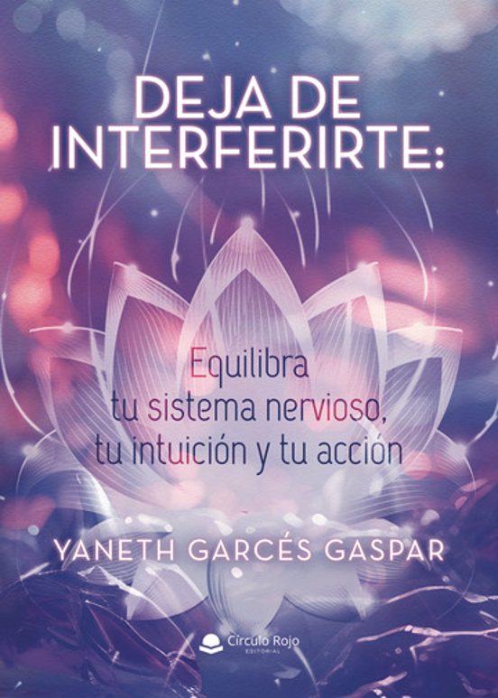 Deja de Interferirte: Equilibra Tu Sistema Nervioso Tu Intuición y Tu