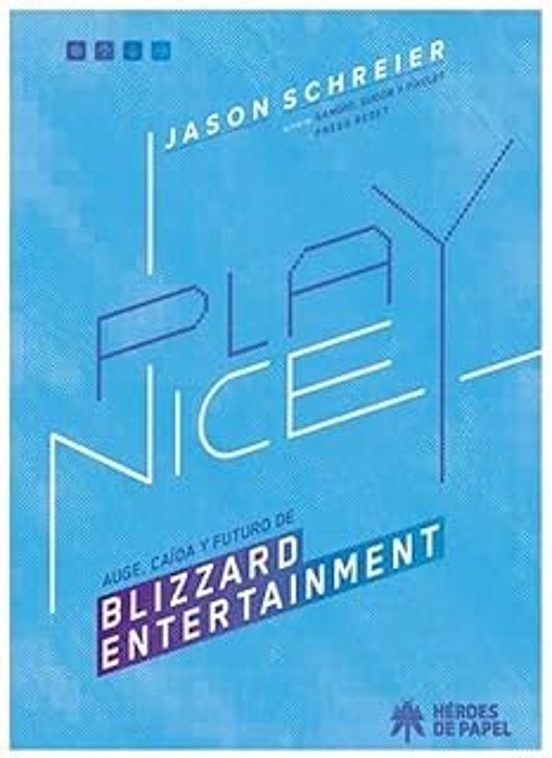 Play Nice. Auge Caida Y Futuro De Blizzard Entertainment