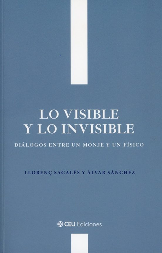 Lo Visible Y Lo Invisible. Diálogos Entre Un Monje Y Un Físi