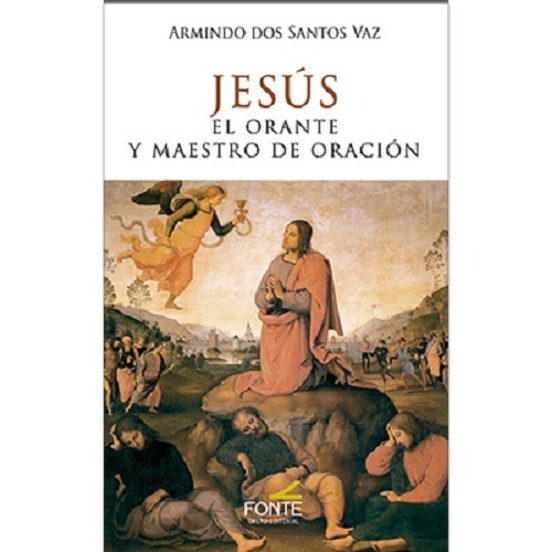 Jesús. El orante y maestro de oración