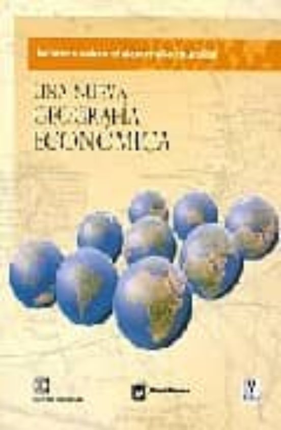 Informe Sobre El Desarrollo Mundial: Una Nueva Geografia Economic A