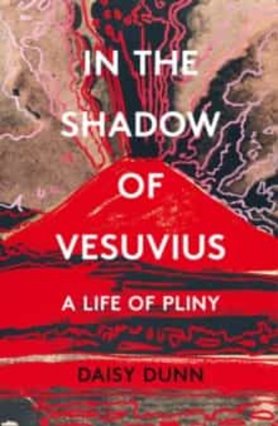 In The Shadow Of Vesuvius: A Life Of Pliny