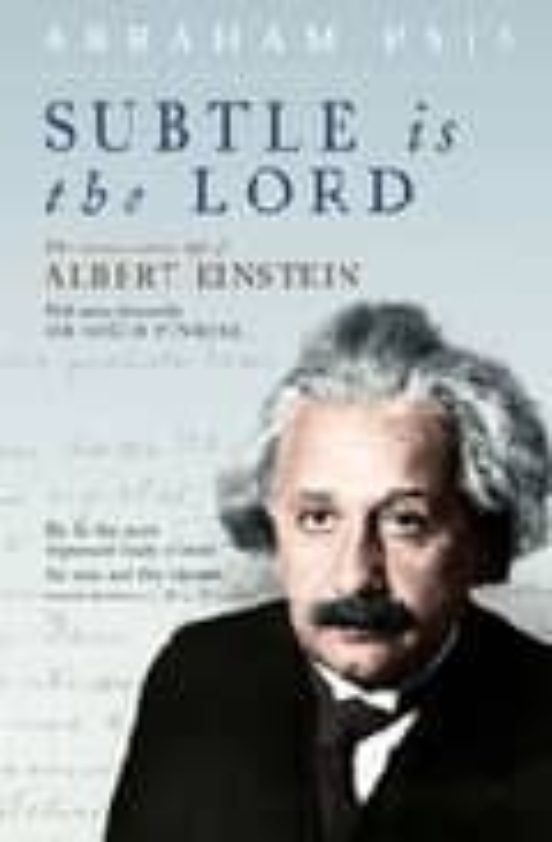 Subtle Is The Lord : The Science And The Life Of Albert Einstein