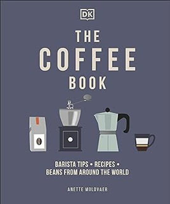 The Coffee Book: Barista Tips * Recipes * Beans From Around The World