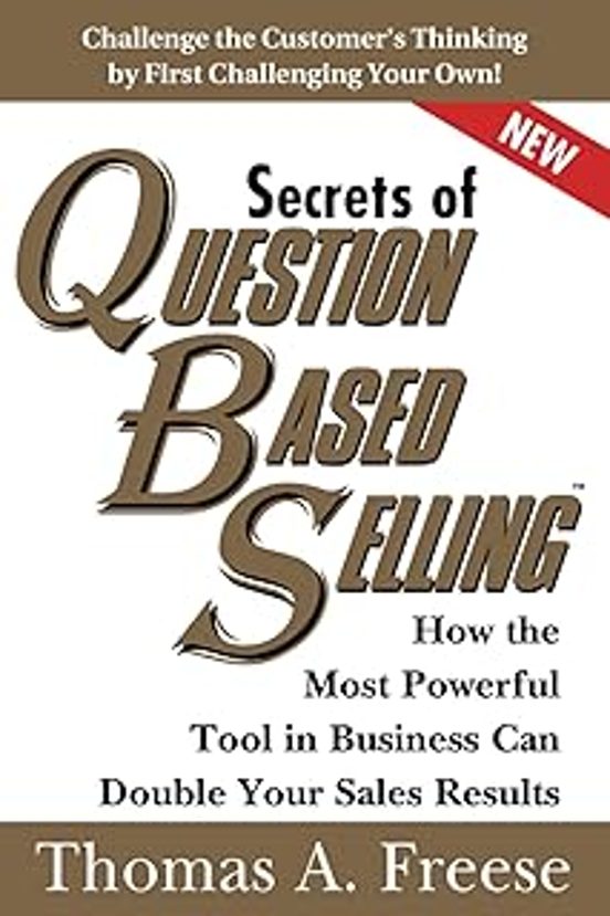 Secrets Of Question-based Selling: How The Most Powerful Tool In Busin