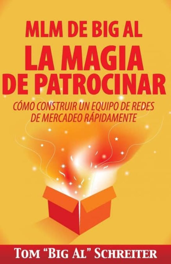 Mlm De Big Al La Magia De Patrocinar: Cómo Construir Un Equipo De Rede