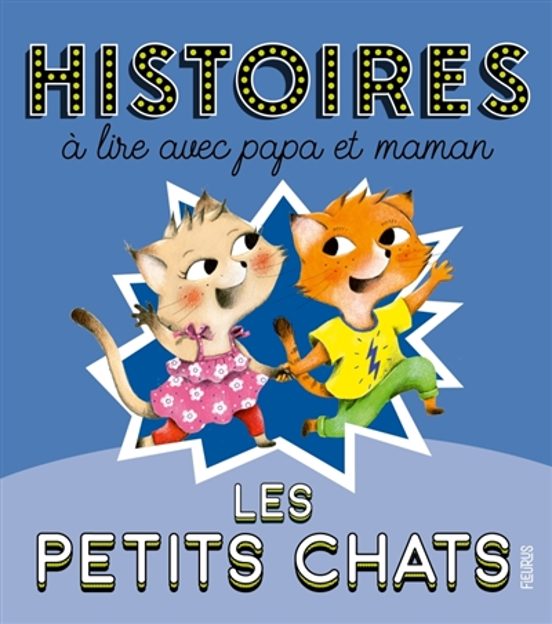 Les Petits Chats : Histoires Á Lire Avec Papa Et Maman