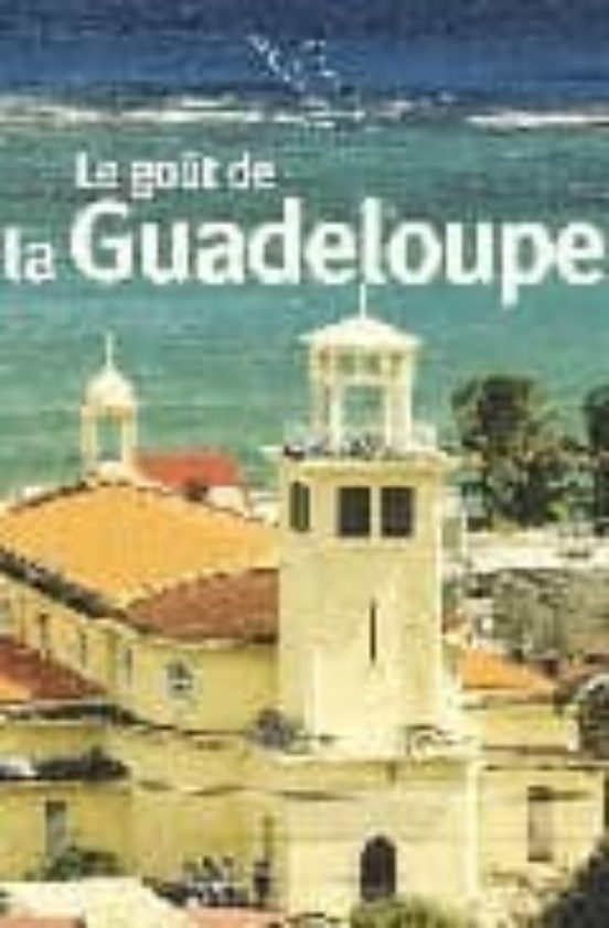 Le Gout De La Guadeloupe