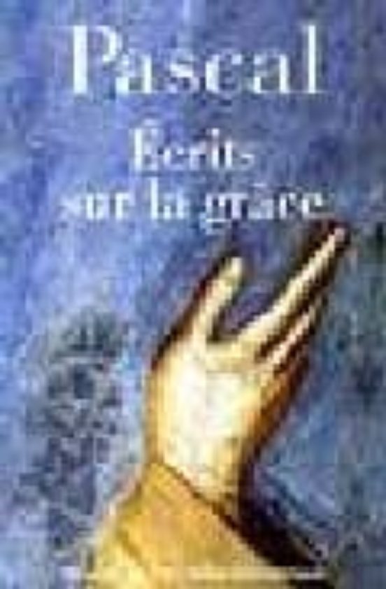 Ecrits Sur La Grâce Suivi De Discours Sur Les Passions De L Amour