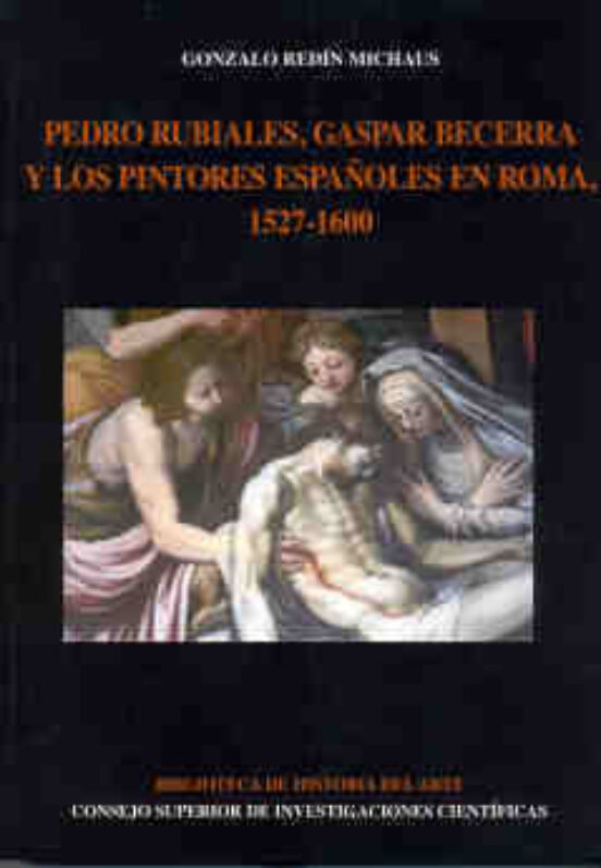 Pedro Rubiales Gaspar Becerra Y Los Pintores Españoles En Roma 1527-16