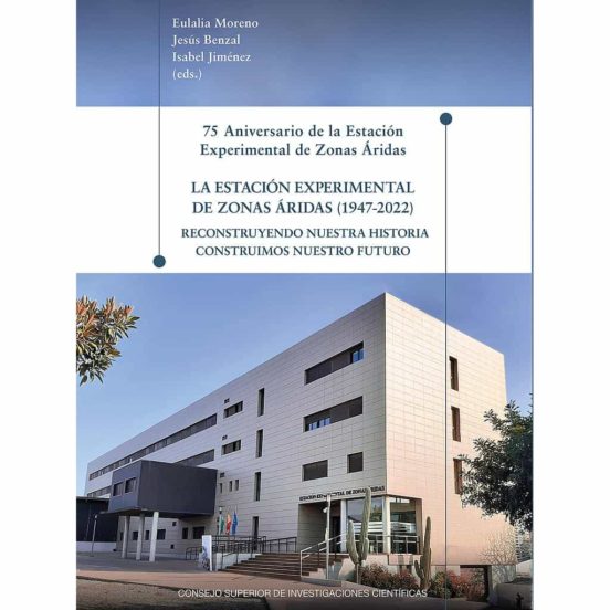 75 Aniversario De La Estación Experimental De Zonas Áridas : La Estación Experimental De Zonas Áridas : Reconstruyendo Nuestra Historia Construimos Nuestro Futuro