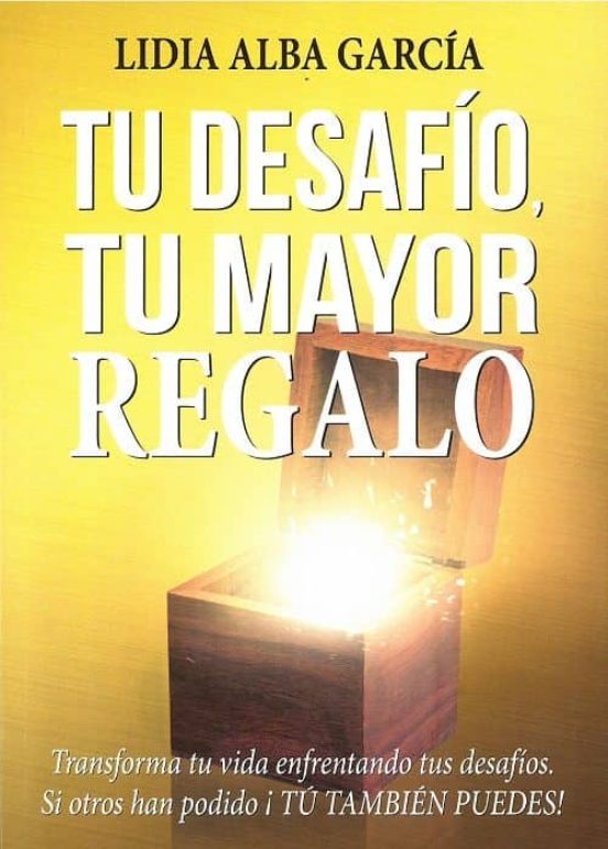 Tu Desafio Tu Mayor Regalo: Transforma Tu Vida Enfrentando Tus Desafio
