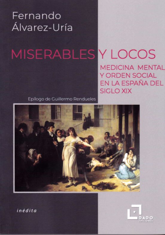 Miserables Y Locos. Medicina Mental Y Orden Social En La España D El S