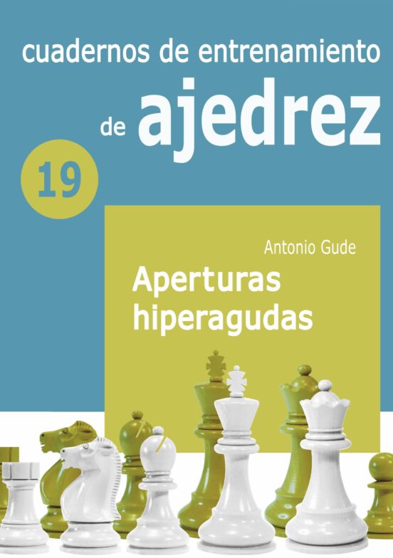 Cuaderno De Entrenamiento De Ajedrez 19. Aperturas Hiperagudas