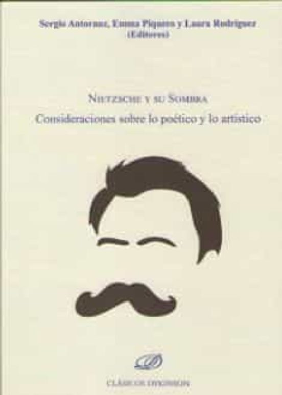 Nietzsche Y Su Sombra. Consideraciones Sobre Lo Poetico Y Lo Arti Stic