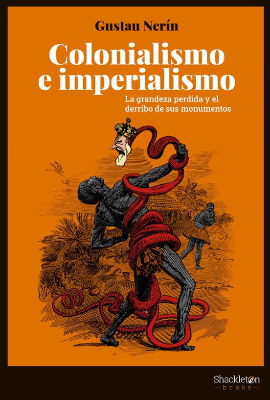 Colonialismo E Imperialismo: La Grandeza Perdida Y El Derribo De Sus M
