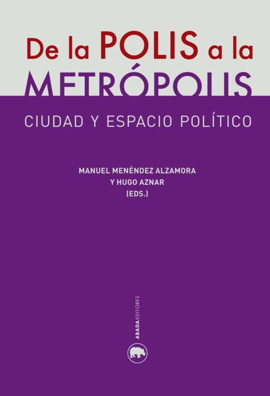 De La Polis A La Metropolis: Ciudad Y Espacio Politico