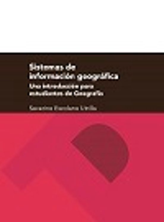 Sistemas De Información Geográfica. Una Introducción Para Estudiantes De Geografía