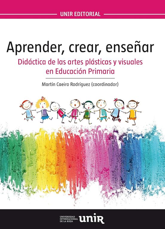 Aprender Crear Enseñar. Didáctica de las Artes Plásticas y Visuales en