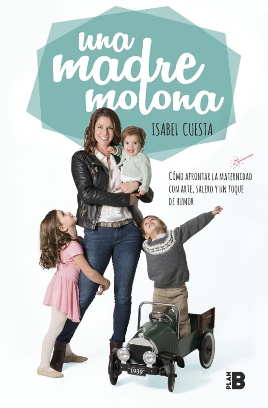 Una Madre Molona: Como Afrontar La Maternidad Con Arte Salero Y Un Toq
