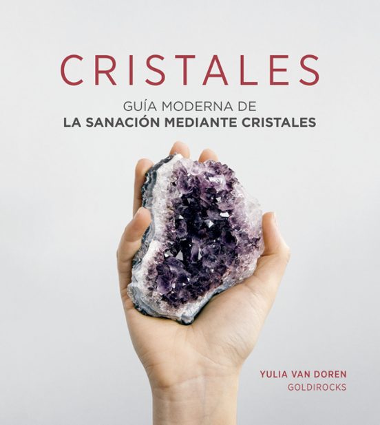 Cristales: Guía Moderna De La Sanación Mediante Cristales