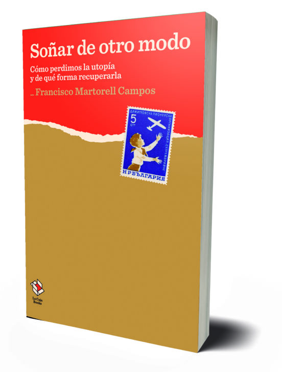 Soñar De Otro Modo: Como Perdimos La Utopia Y De Que Forma Recuperarla