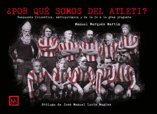 ¿por Que Somos Del Atleti?: Respuesta Filosofica Antropologica Y De La